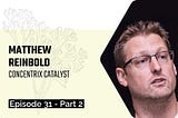 Show me your change process! Conversation with Matthew Reinbold [Podcast — part 2]