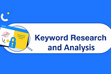 A Comprehensive Guide for Keyword Research And Analysis