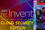 AWS Re:invent 2022 Recap for Cloud Security Professionals