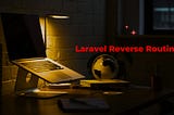 Laravel Reverse Routing: A Comprehensive Guide with Examples