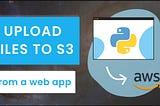 Upload files directly to S3 from a web app