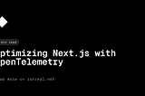 Optimizing Next.js with OpenTelemetry