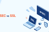 The Network Security Protocols — SSL/TLS — IPSEC