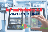 IoT and Industry 4.0 — what do they have in common?