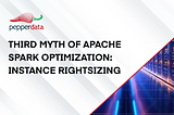 Myth #3 of Apache Spark Optimization: Instance Rightsizing
