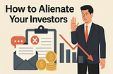 How to Alienate Your Investors (Without Even Realising It)