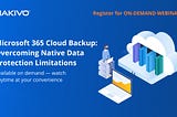 Live Webinar: Microsoft 365 Cloud Backups: Overcoming Native Data Protection Limitations