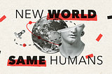 New World Same Humans #3