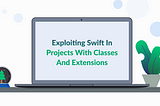 Exploiting Swift in Projects with Classes and Extensions