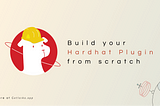 Building your own Custom Hardhat Plugins from scratch