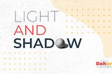 The Concept of Light and Shadow