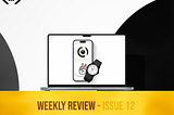 The Weekly Review — Issue 12