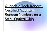 Quandela Tech Report: Certified Quantum Random Numbers on a Small Optical Chip