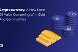 The Game-Changing Potential of Cryptocurrency as a Store of Value, Comparable to Gold and Other…