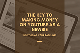 The Key To Making Money on YouTube As A Newbie