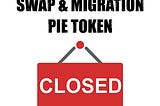 Pie Token Swap and Migration closed