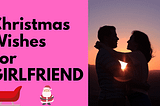 Christmas Wishes for Girlfriend