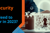 2023 Cyber Security Trends: