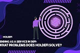 Lending as a Service in DeFi: What Problems Does Holdefi Solve?