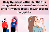 Body Dysmorphic Disorder : A form of Somatoform Disorder