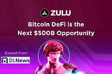 Excerpt | Bitcoin DeFi is the Next $500B Opportunity. Excerpt: DL News ⏫🔥