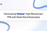 Exploring Velas’ High-TPS Blockchain with Real-World Use Cases