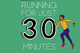 6 benefits of running for just 30 minutes