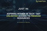 Just in: Aspiring Women in Tech — Get Unlimited Access to Premium Resources