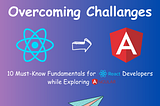 🚀 Transitioning from React to Angular: Overcoming Challenges 🚀