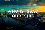 Who is Issac Qureshi?