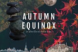 The Autumn Equinox: Significance, Rituals, and Energy