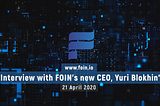 Interview with FOIN’s new CEO, Yuri Blokhin