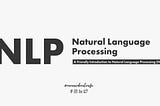 A Friendly Introduction to Natural Language Processing (NLP)