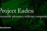Project Eaden’s technology makes saving the world an indulgence