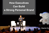 How Executives Can Build a Strong Personal Brand - Maarten Schafer