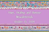 Hope, healing and Humour newsletterish, Oct 15, 2024