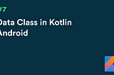 Data Class in Kotlin