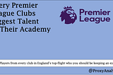 Every Premier League Clubs Biggest Talent In Their Academy