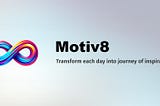 Do You Need Motivation? Motiv8 is the Solution!