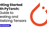 Getting Started with PyTorch: A Guide to Creating and Initializing Tensors