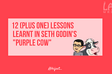 12 (plus 1) Lessons learnt with Purple Cow