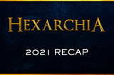 Hexarchia 2021 wrapped