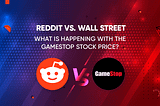 Reddit vs. Wall Street — What is happening with the GameStop Stock Price?