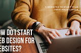 How do I start web design for websites?