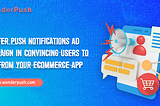 How Does Flutter Push Notifications Ad Campaign In Convincing Users To Buy From Your eCommerce App?