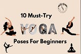 10 MUST-TRY YOGA POSES FOR BEGINNERS