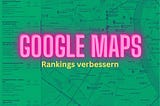 Ranking auf Google Maps verbessern: Tipps