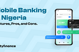 Mobile Banking in Nigeria: Features, Pros, and Cons.