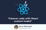 Cleaner code with React custom hooks!