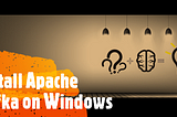 Install Apache Kafka on Windows